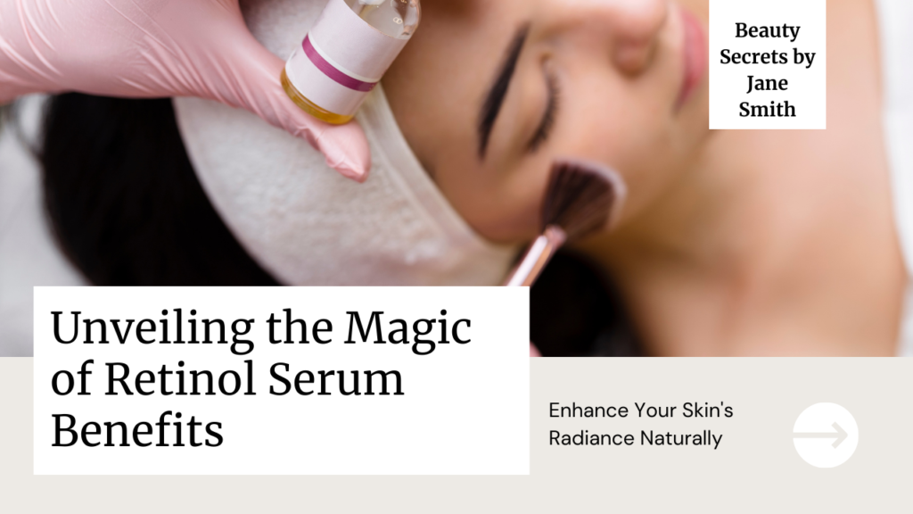 Amazing Benefits of Retinol Serum